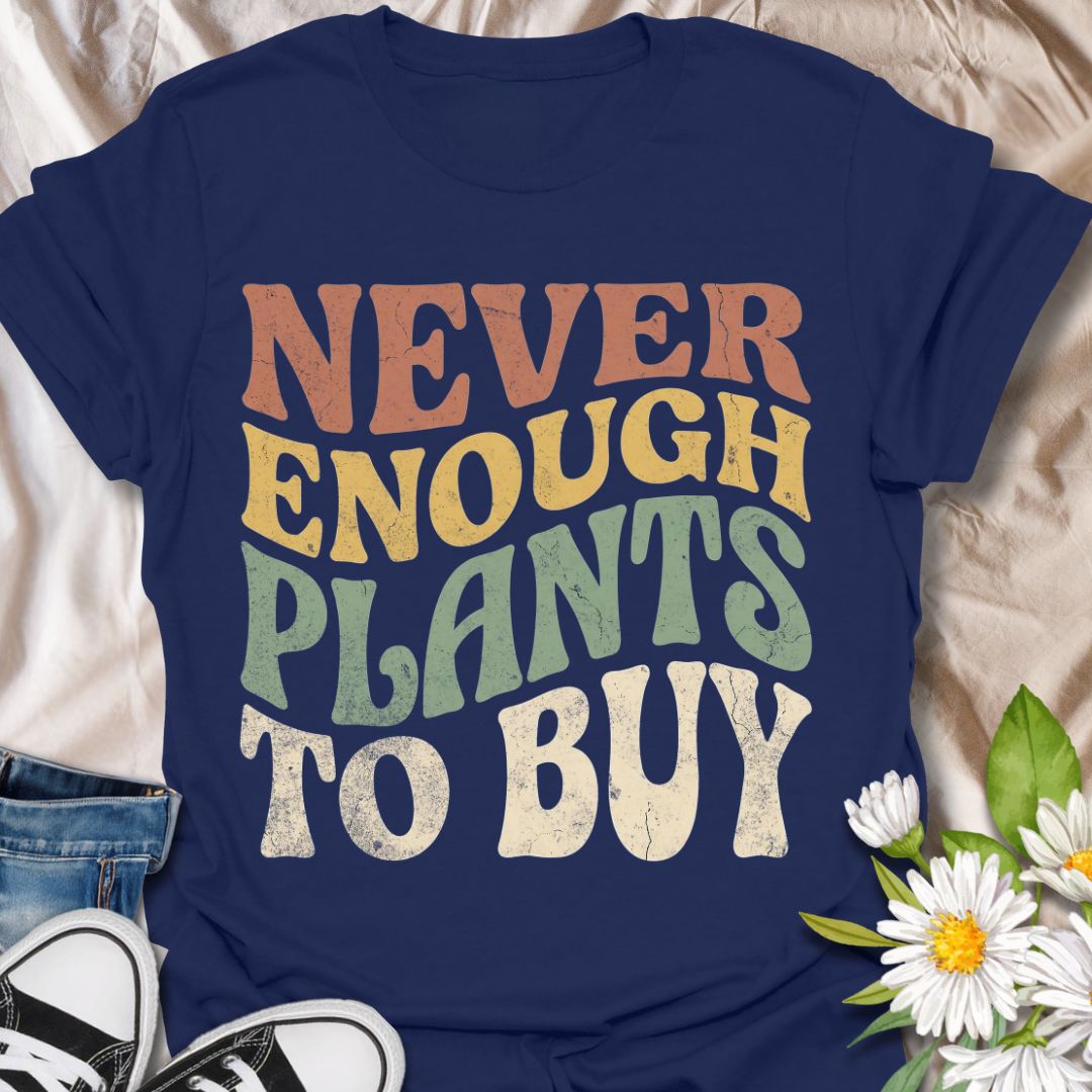 Never enough plants to buy funny plant lover shirt for houseplant collectors and plant moms. Perfect gift for plant lovers, indoor gardeners, and anyone who can’t stop buying plants.