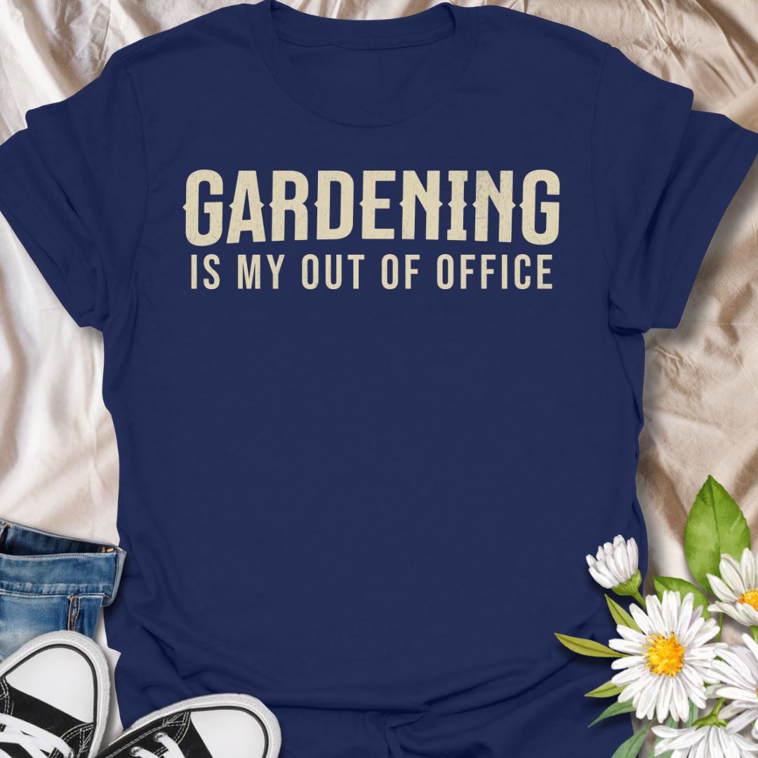 Gardening Is My Out Of Office T-Shirt