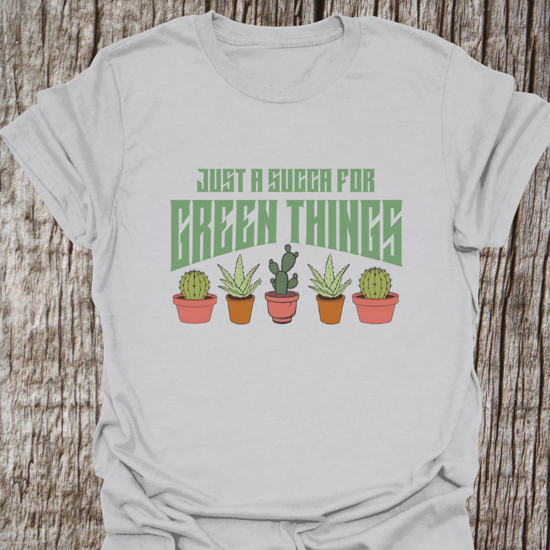 Just a Succa for Green Things T-Shirt