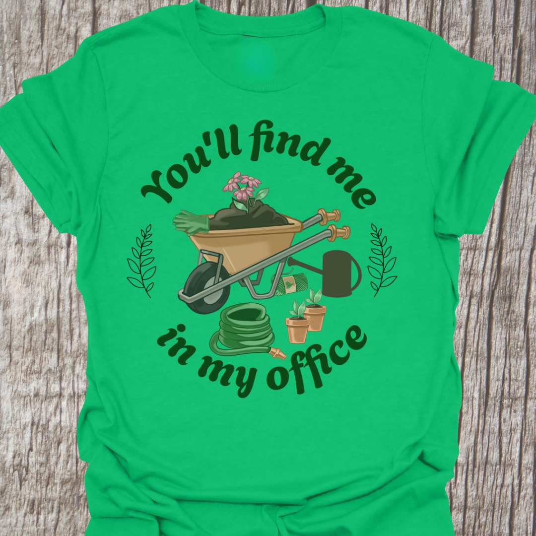 circular text 'You'll find me in my office' with wheelbarrow, hose, plants and watering can within circle all text in green on Irish green t-shirt