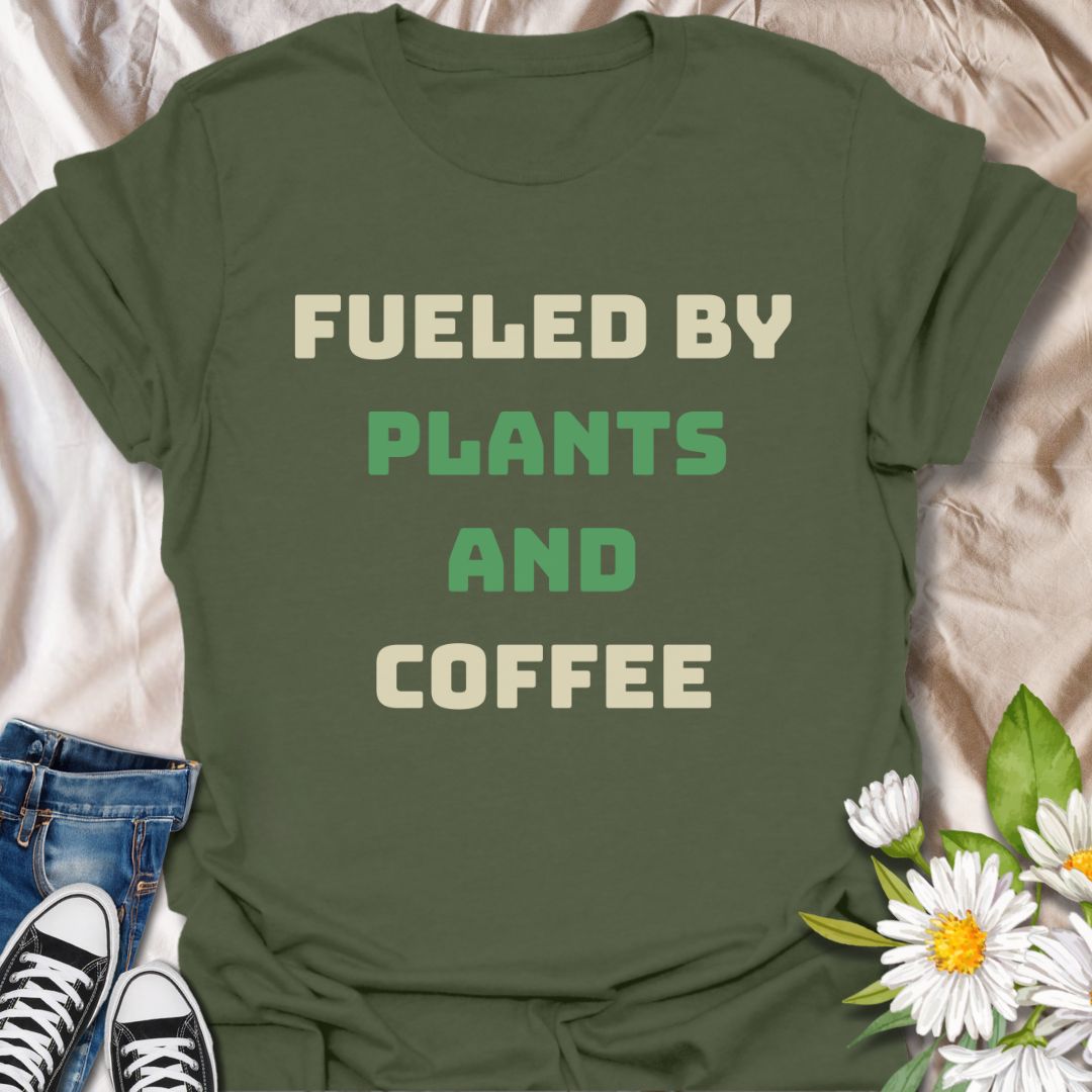 Fueled by Plants and Coffee T-Shirt