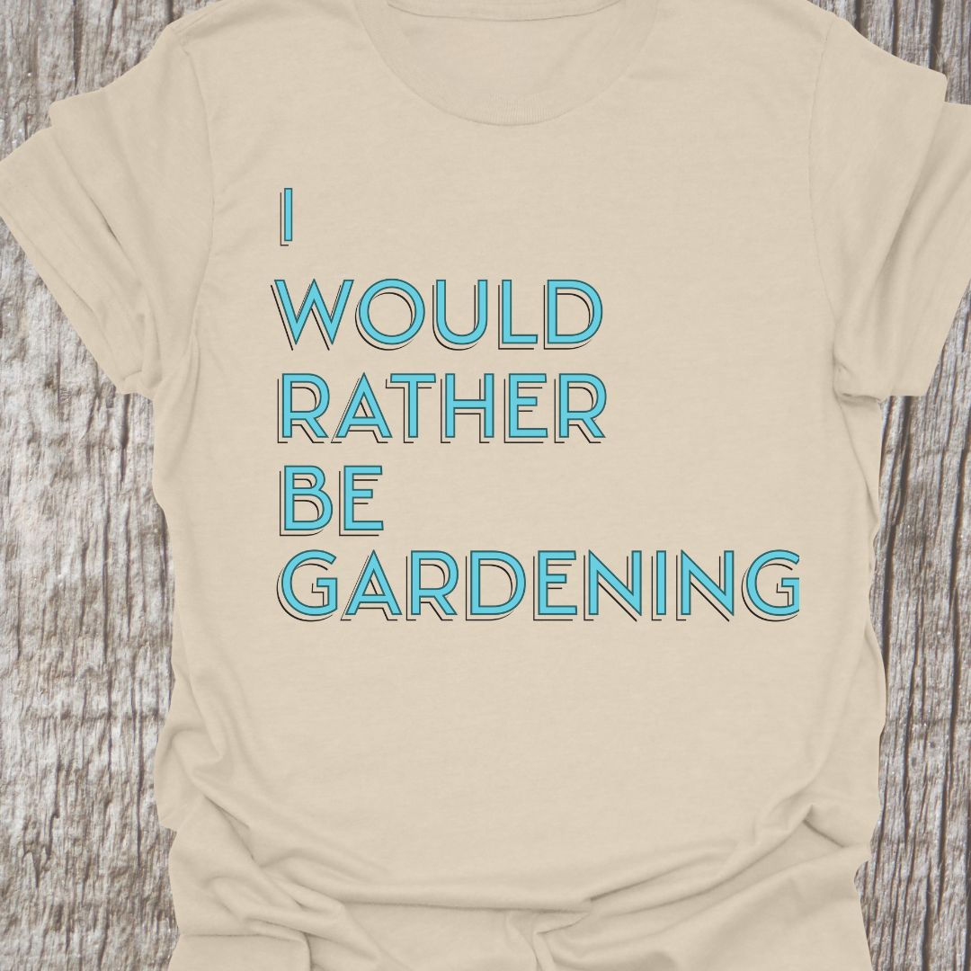 I Would Rather Be Gardening Text on Natural color crew neck T-shirt