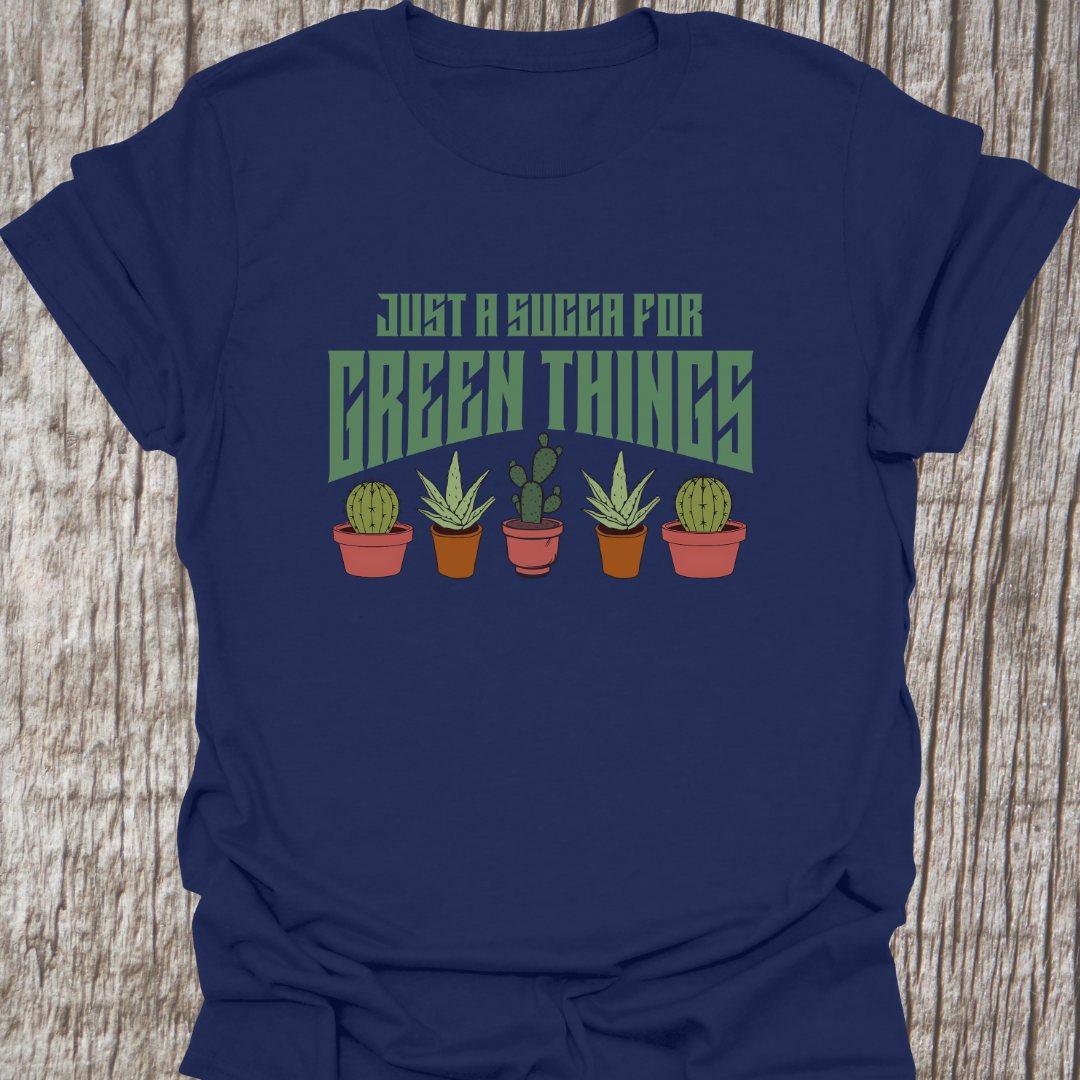 Just a Succa for Green Things T-Shirt