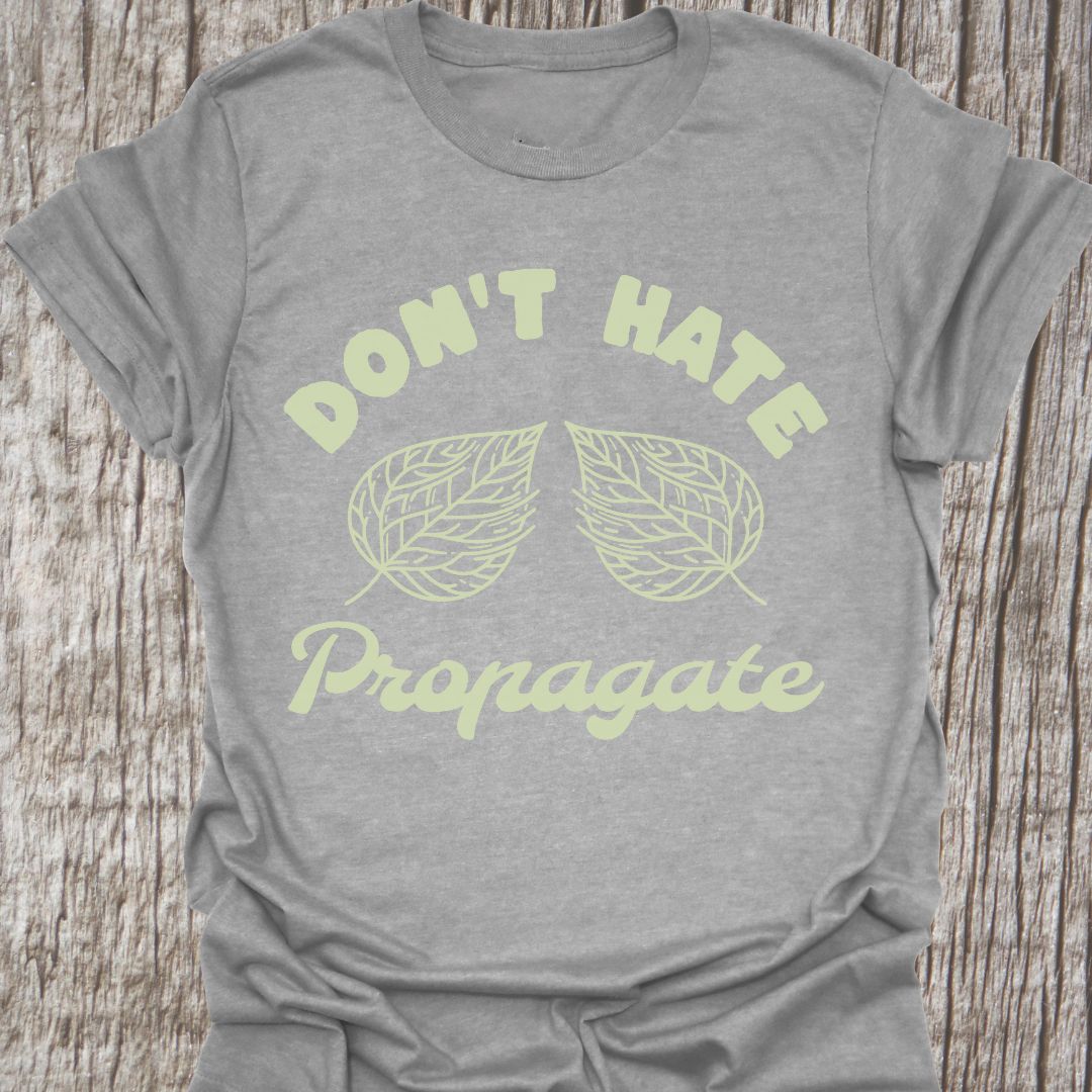 Dont Hate Propagate - T-Shirt