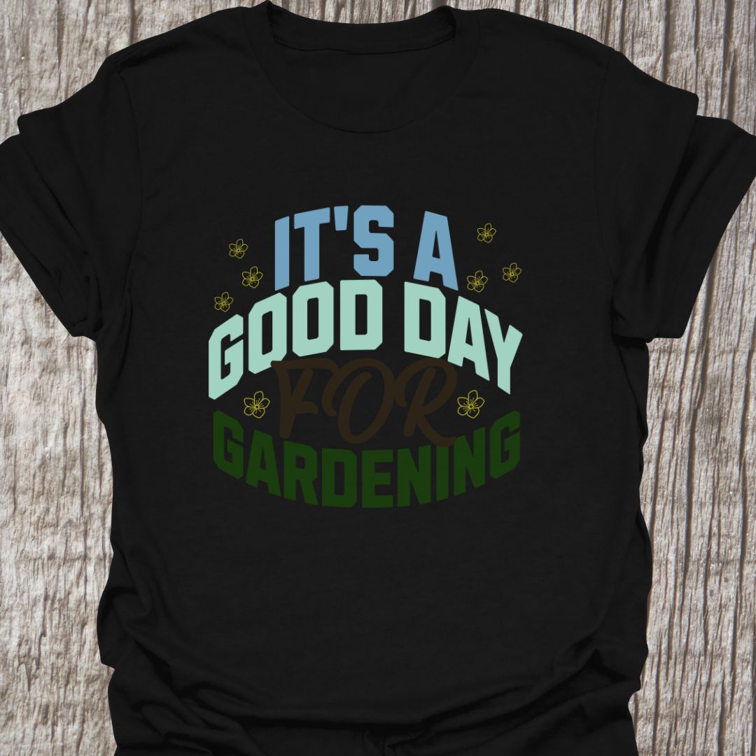 Good day for gardening T-Shirt