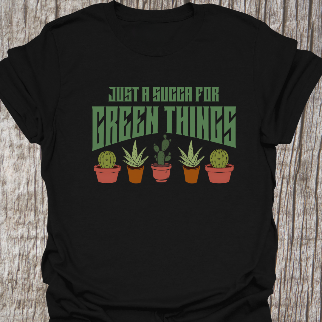 Just a Succa for Green Things T-Shirt