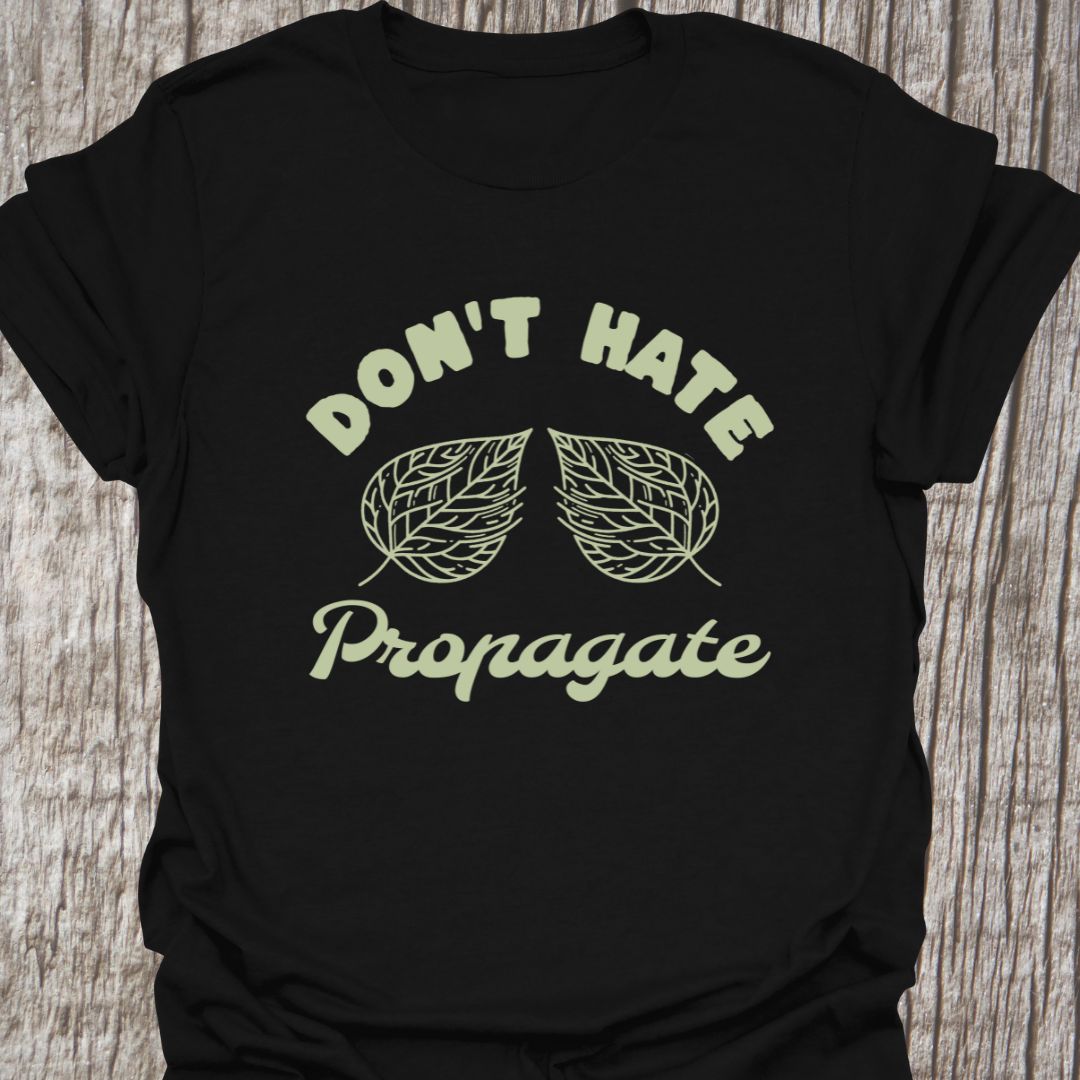 Dont Hate Propagate - T-Shirt