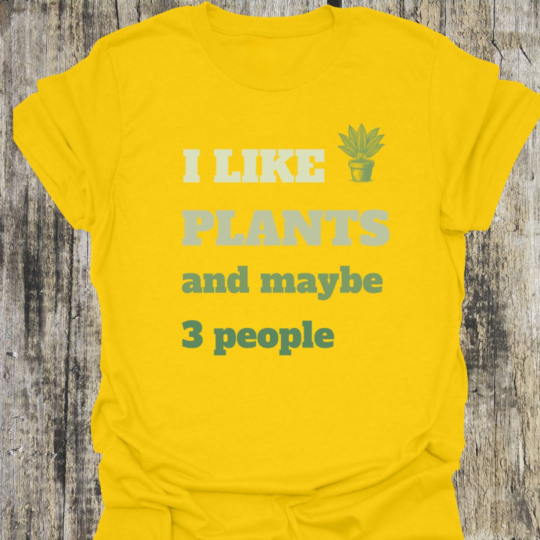 I Like Plants and Maybe 3 People T-Shirt