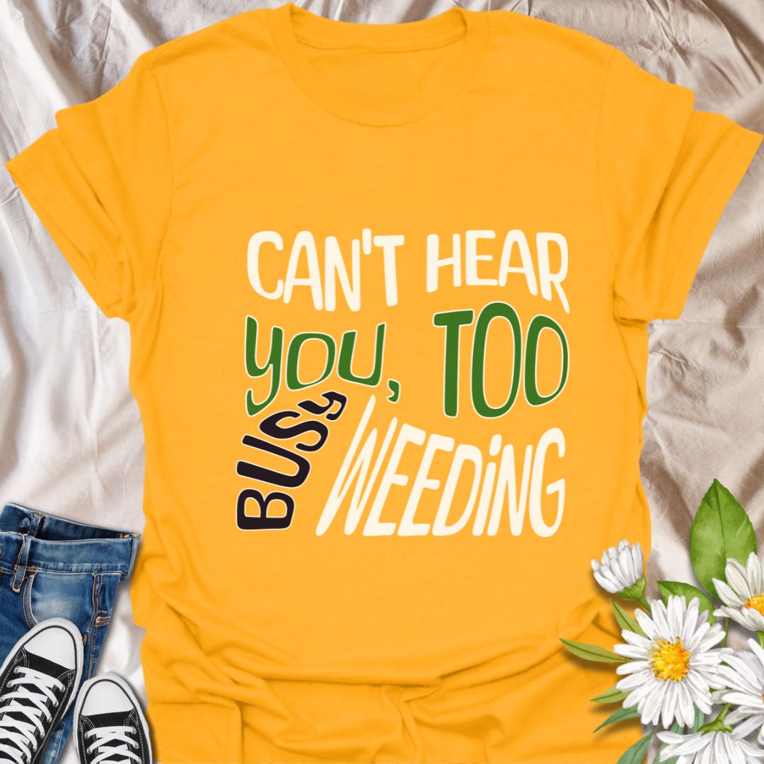 Funny gardening t-shirt with bold "Can't Hear You, Too Busy Weeding" quote. Perfect for garden lovers, plant enthusiasts, weed-pulling warriors, and outdoor hobbyists. Great gift for gardeners with a sense of humor who love spending time in their garden.