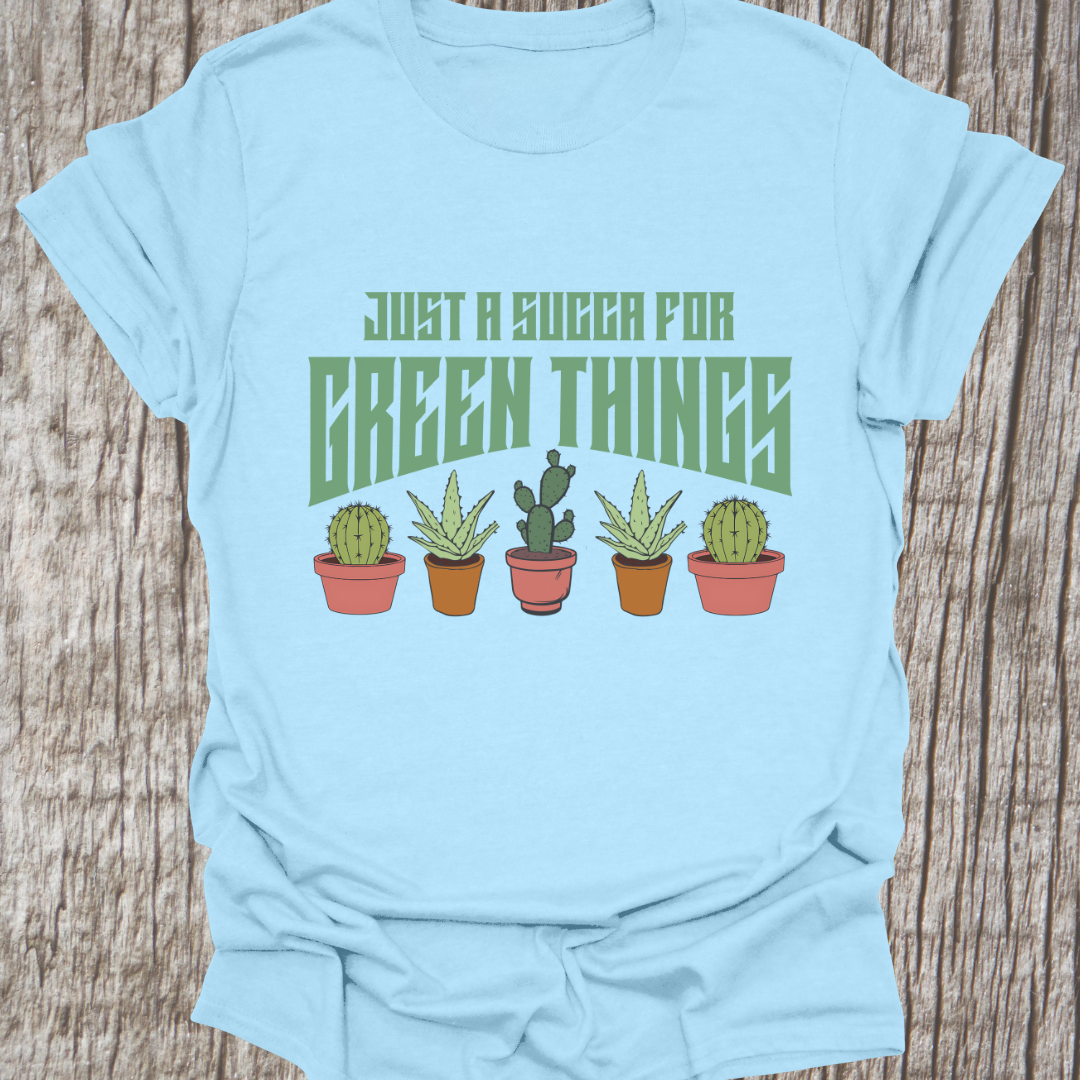 Just a Succa for Green Things T-Shirt