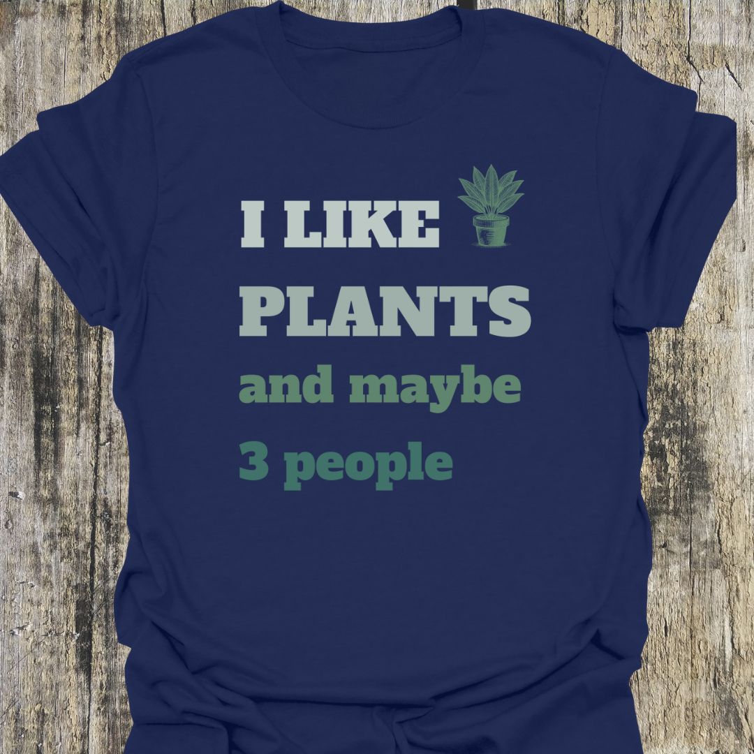 I Like Plants and Maybe 3 People T-Shirt