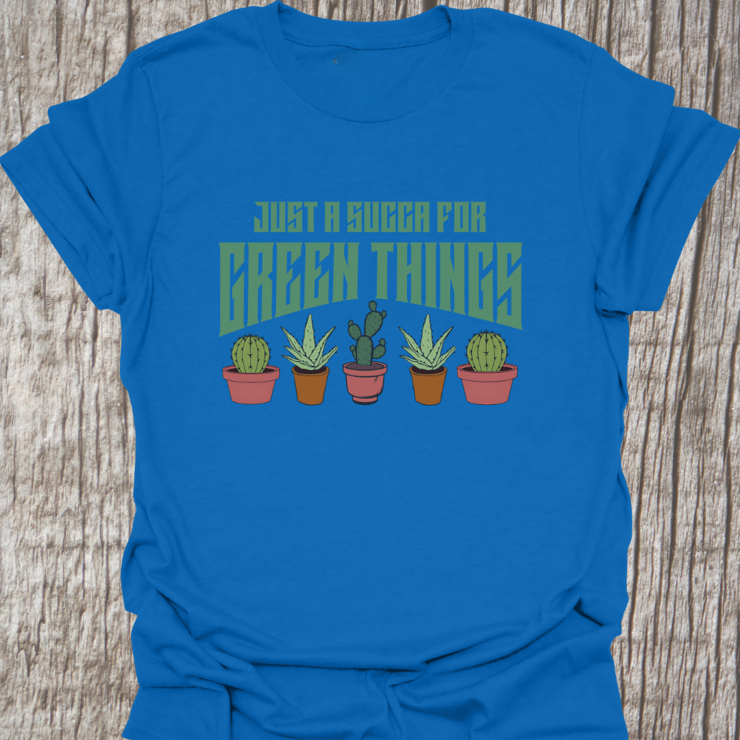 Just a Succa for Green Things T-Shirt