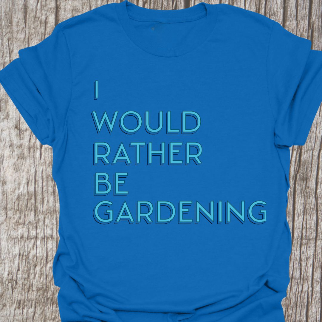 I Would Rather Be Gardening Text on Royal blue crew neck T-shirt