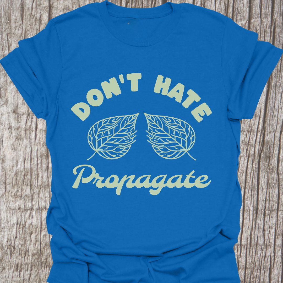 Dont Hate Propagate - T-Shirt