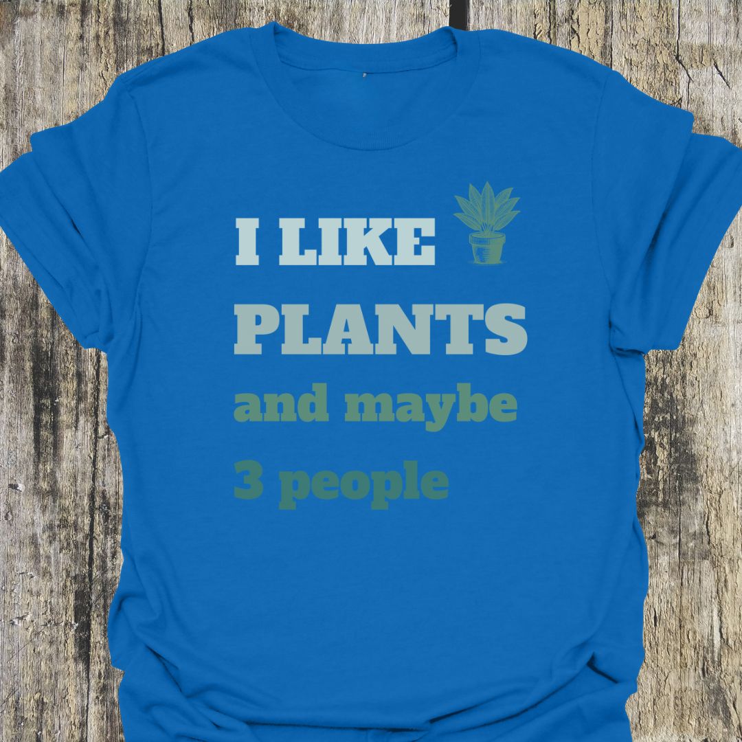 I Like Plants and Maybe 3 People T-Shirt