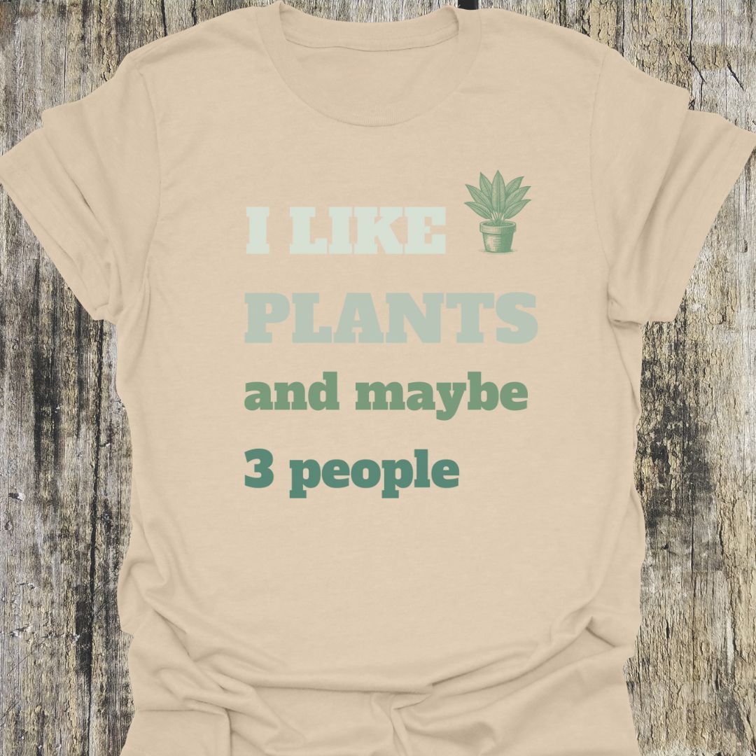 I Like Plants and Maybe 3 People T-Shirt