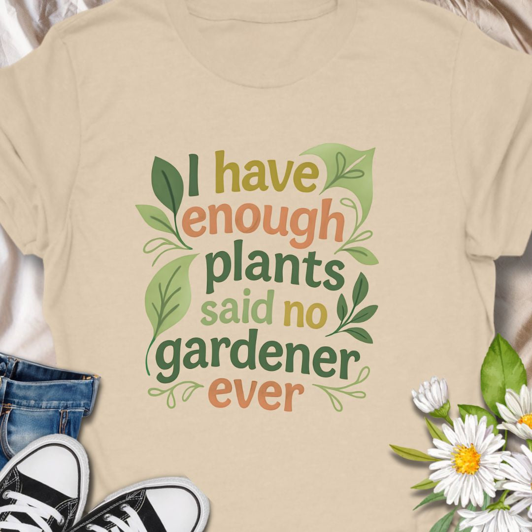Celebrate your plant obsession with this witty “I Have Enough Plants – Said No Gardener Ever” t-shirt. Designed for gardeners, plant lovers, and green thumbs who know there's always room for one more pot. A fun, botanical-inspired gift for plant moms, plant dads, or garden addicts.