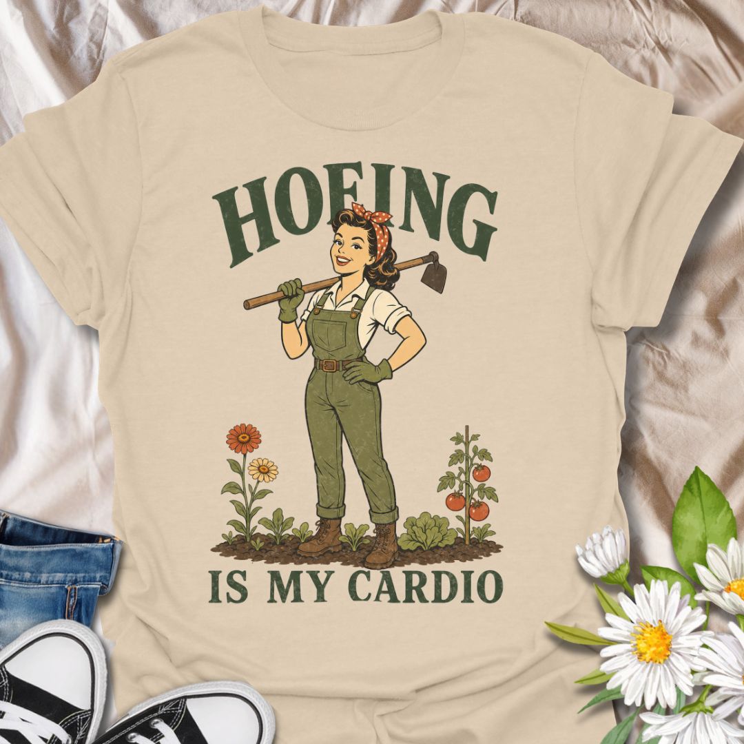 Hoeing Is My Cardio Gardening T-Shirt