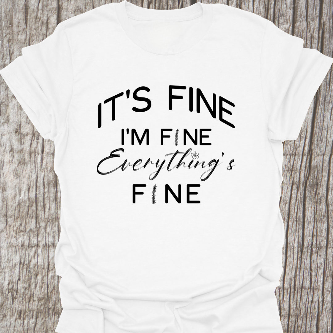 It's fine, I'm fine, Everything's fine T-shirt with subtle flower images