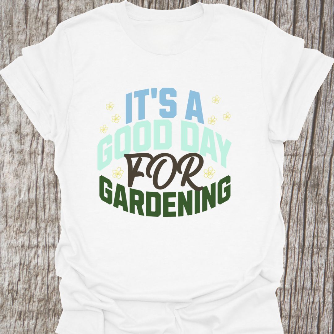 Good day for gardening T-Shirt