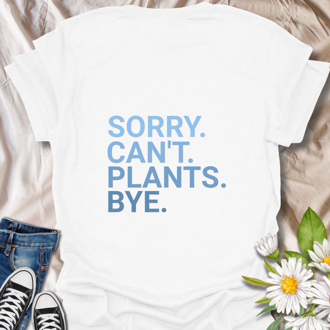 Funny plant lover t-shirt with bold minimalist text "Sorry. Can’t. Plants. Bye." Perfect for gardeners, introverts, and plant moms. A witty botanical design that combines humor and love for greenery. Great gift for plant addicts and gardening fans.