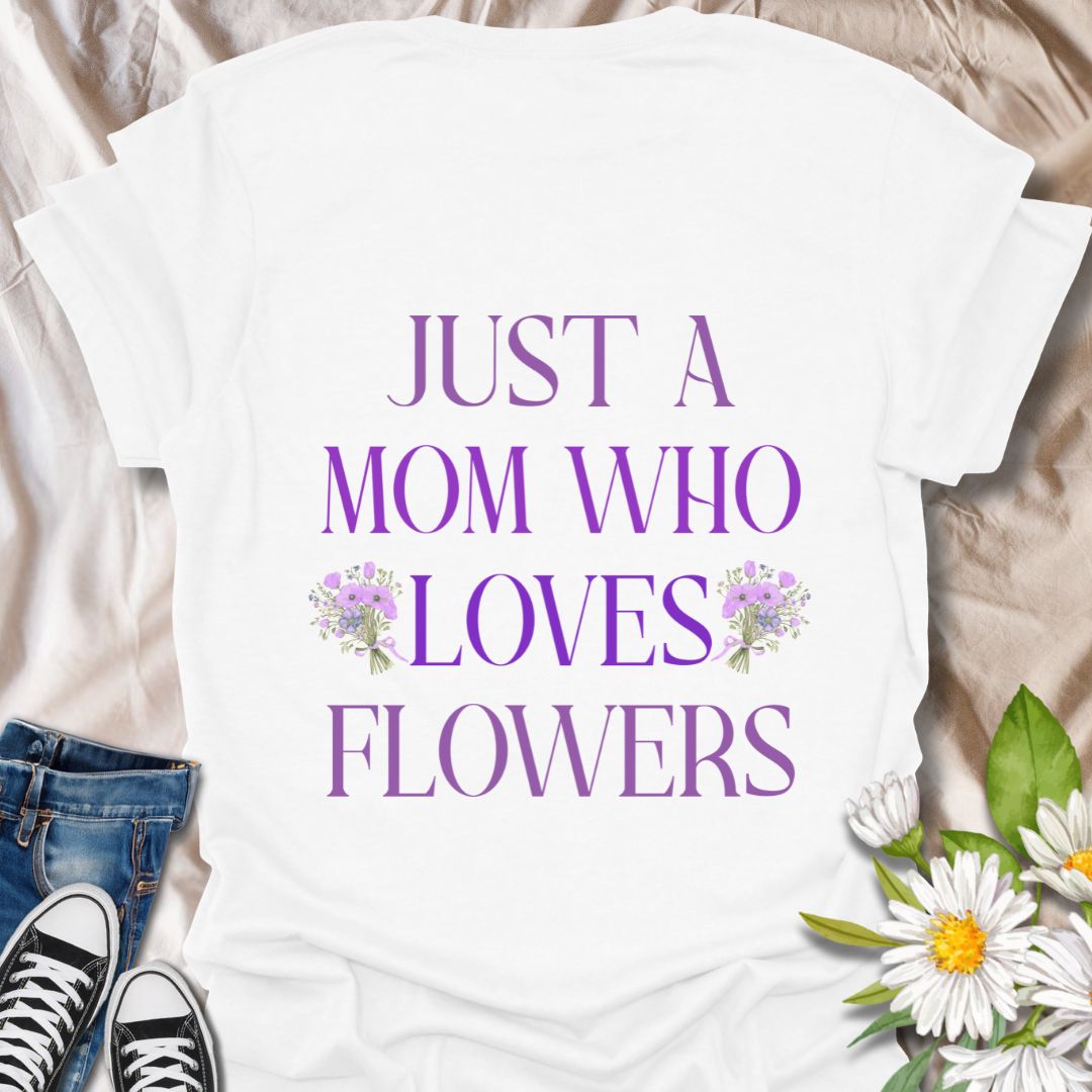 Sweet floral t-shirt with “Just a Mom Who Loves Flowers” design. Perfect Mother’s Day gift for flower-loving moms, gardeners, and nature lovers. Ideal for plant moms, garden enthusiasts, wildflower fans, and anyone who finds joy in beautiful blooms.