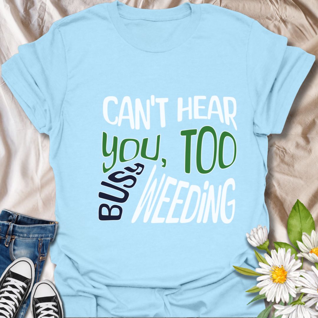 Funny gardening t-shirt with bold "Can't Hear You, Too Busy Weeding" quote. Perfect for garden lovers, plant enthusiasts, weed-pulling warriors, and outdoor hobbyists. Great gift for gardeners with a sense of humor who love spending time in their garden.