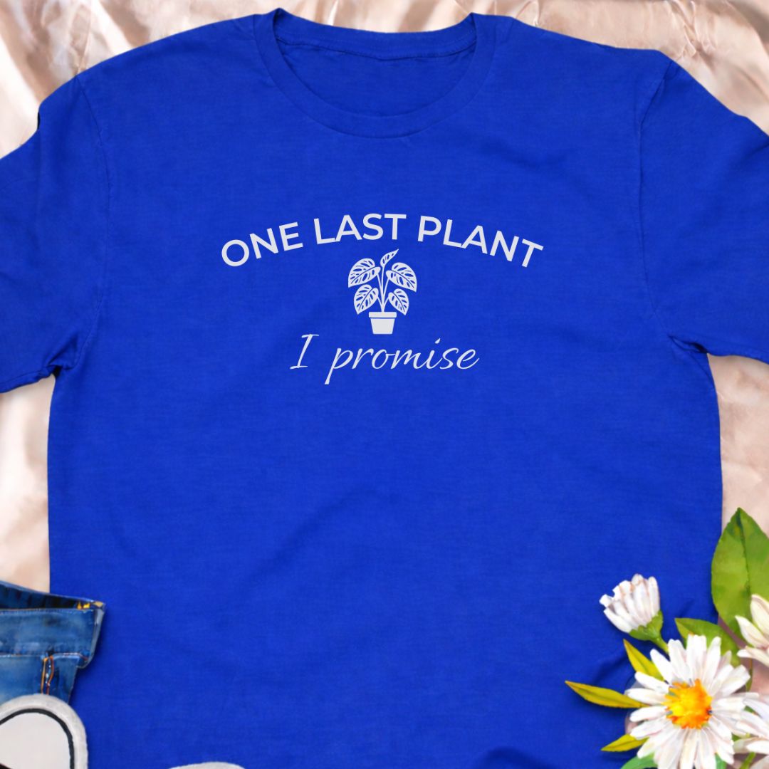 One last plant I promise funny plant lover shirt for houseplant collectors and plant moms. Perfect gift for plant lovers, indoor gardeners, and anyone obsessed with buying more plants.