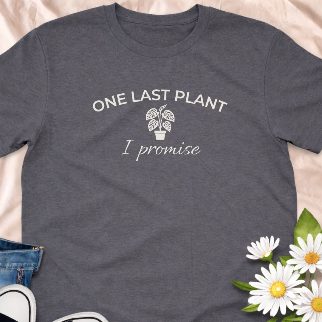 One last plant I promise funny plant lover shirt for houseplant collectors and plant moms. Perfect gift for plant lovers, indoor gardeners, and anyone obsessed with buying more plants.