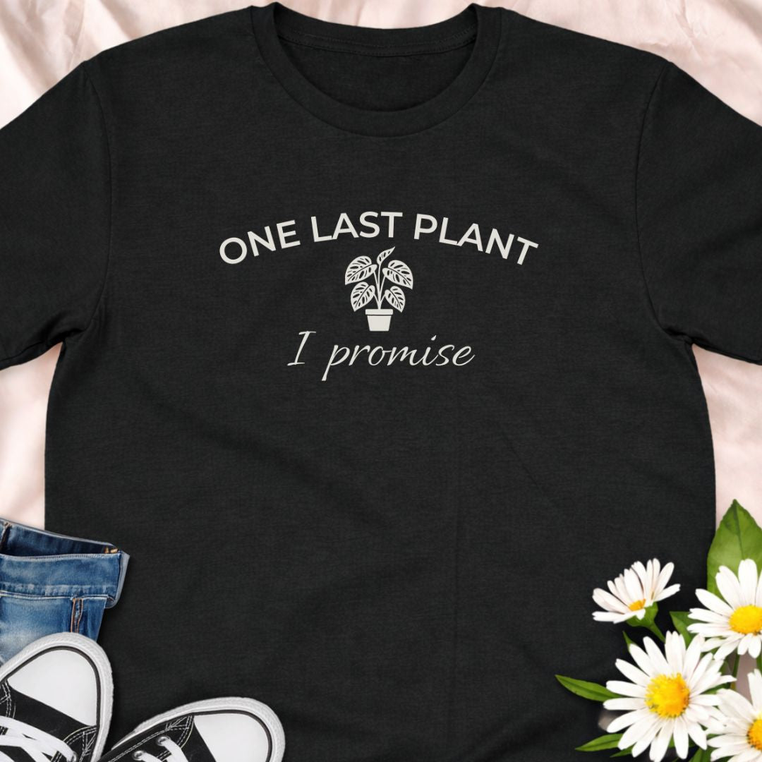 One last plant I promise funny plant lover shirt for houseplant collectors and plant moms. Perfect gift for plant lovers, indoor gardeners, and anyone obsessed with buying more plants.