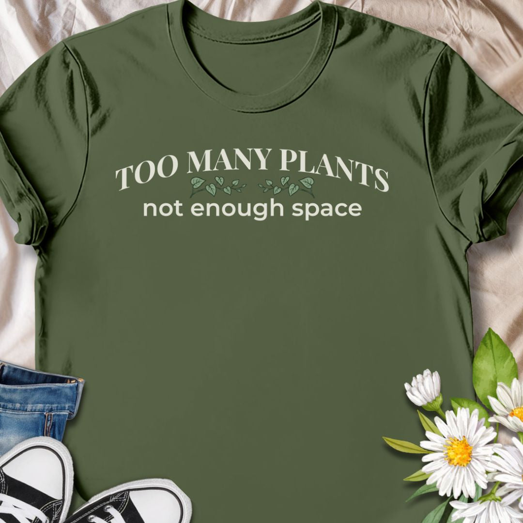 Too Many Plants, Not Enough Space T-Shirt