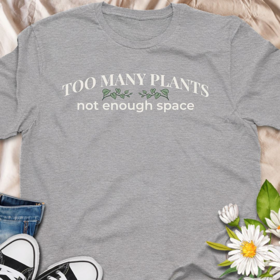 Too Many Plants, Not Enough Space T-Shirt