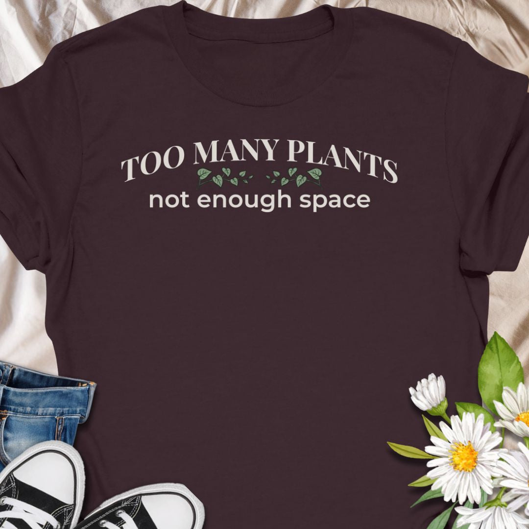 Too Many Plants, Not Enough Space T-Shirt