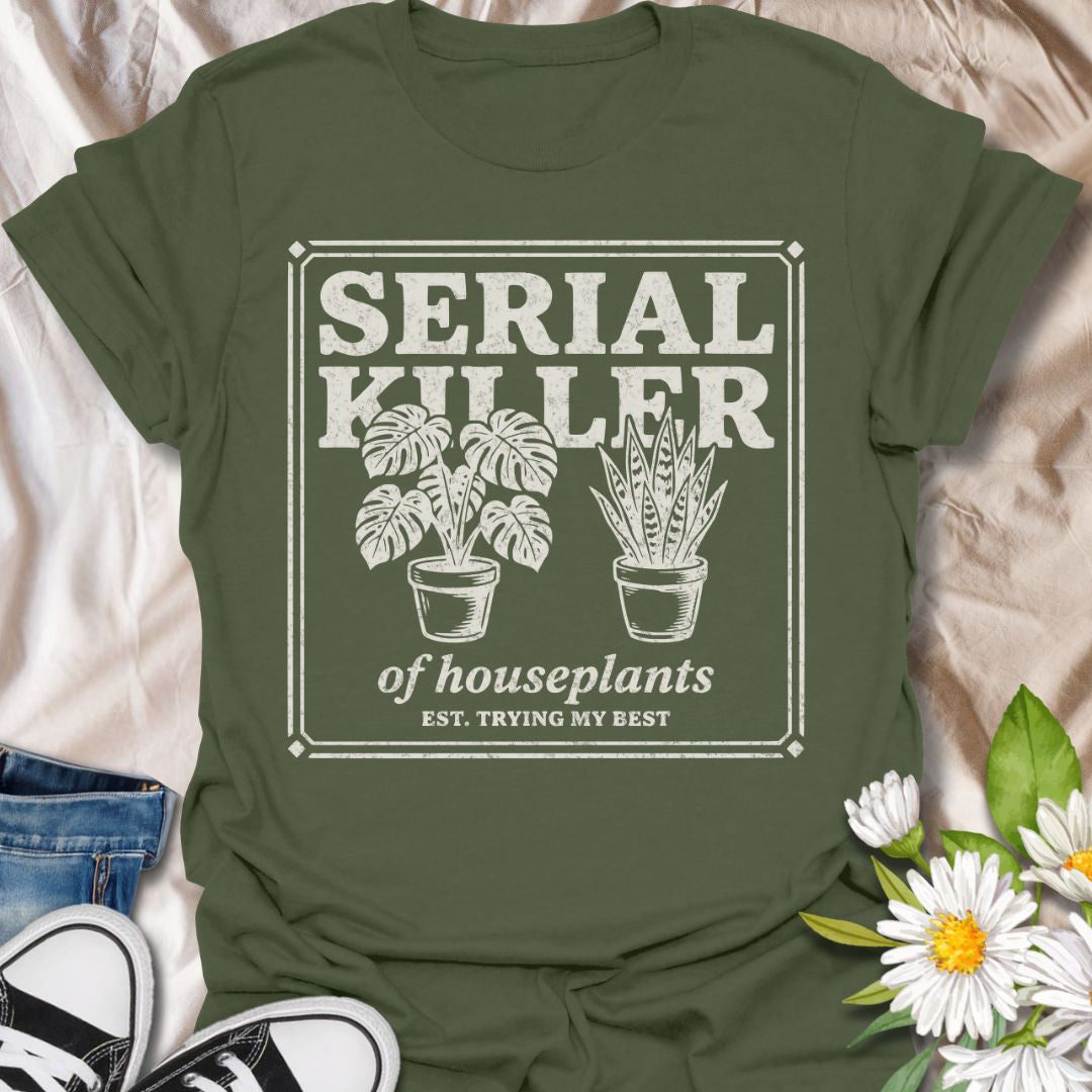 Serial killer of houseplants funny plant lover shirt for plant moms and beginner gardeners. Perfect gift for anyone who struggles to keep plants alive and loves houseplant humor.
