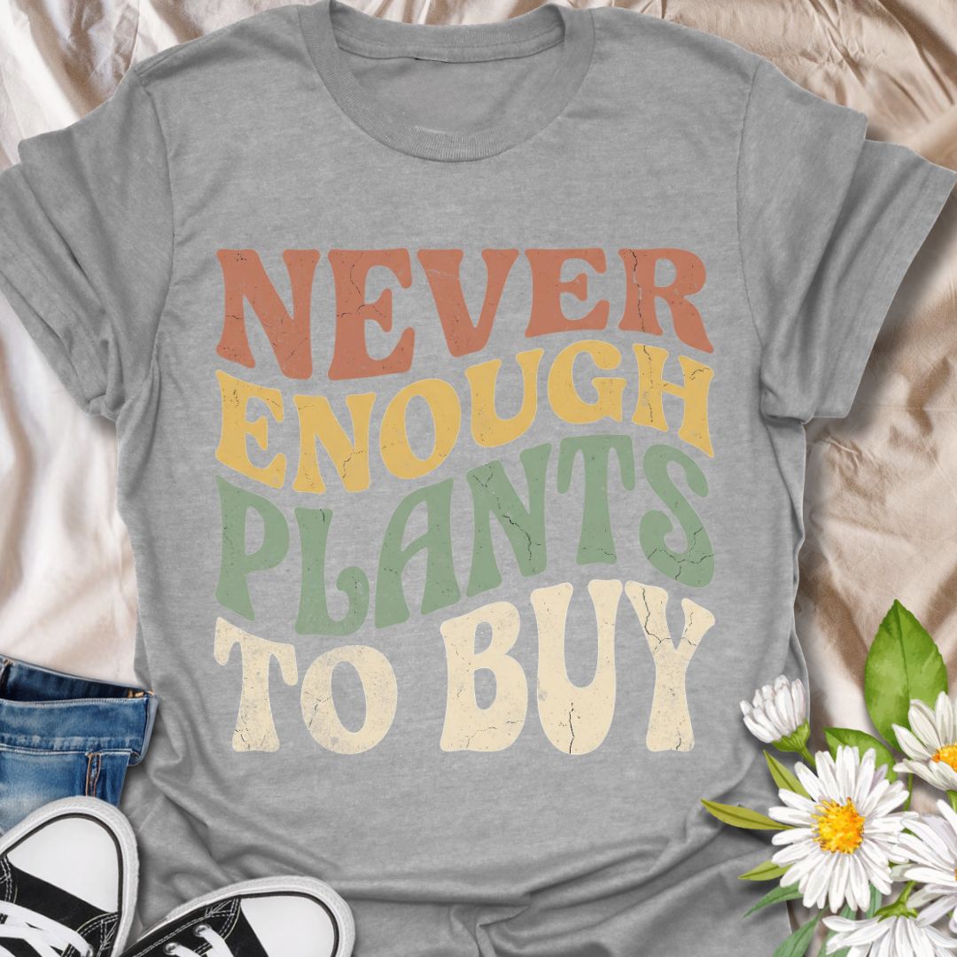 Never enough plants to buy funny plant lover shirt for houseplant collectors and plant moms. Perfect gift for plant lovers, indoor gardeners, and anyone who can’t stop buying plants.
