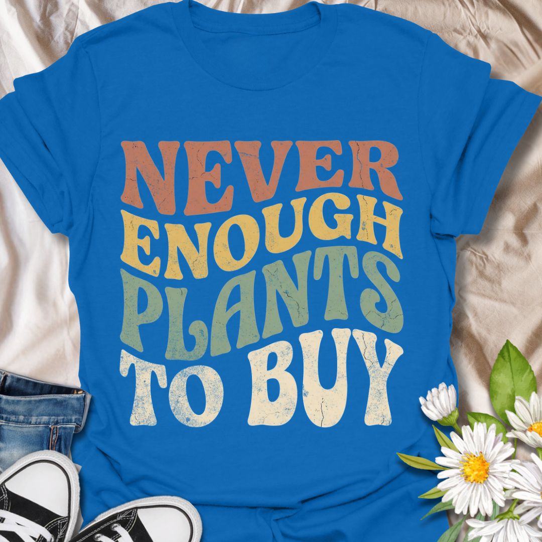 Never enough plants to buy funny plant lover shirt for houseplant collectors and plant moms. Perfect gift for plant lovers, indoor gardeners, and anyone who can’t stop buying plants.
