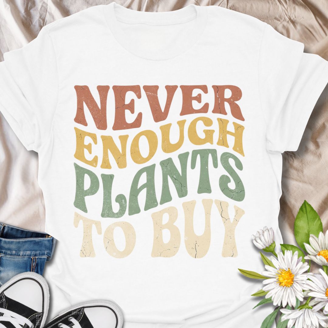 Never enough plants to buy funny plant lover shirt for houseplant collectors and plant moms. Perfect gift for plant lovers, indoor gardeners, and anyone who can’t stop buying plants.