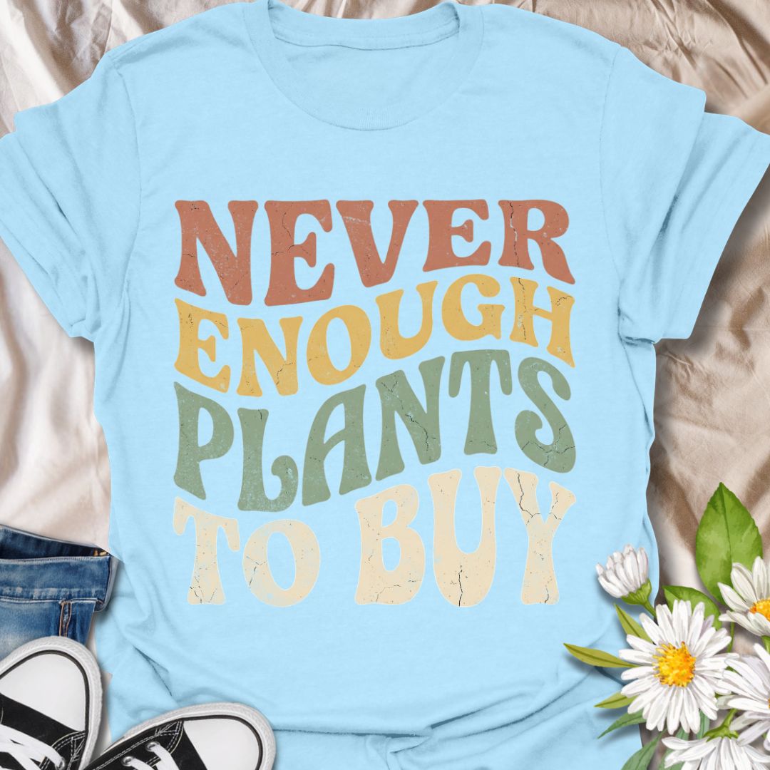 Never enough plants to buy funny plant lover shirt for houseplant collectors and plant moms. Perfect gift for plant lovers, indoor gardeners, and anyone who can’t stop buying plants.