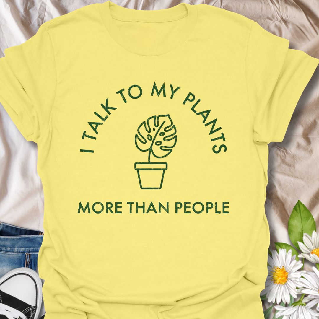 I Talk to My Plants More Than People T-Shirt