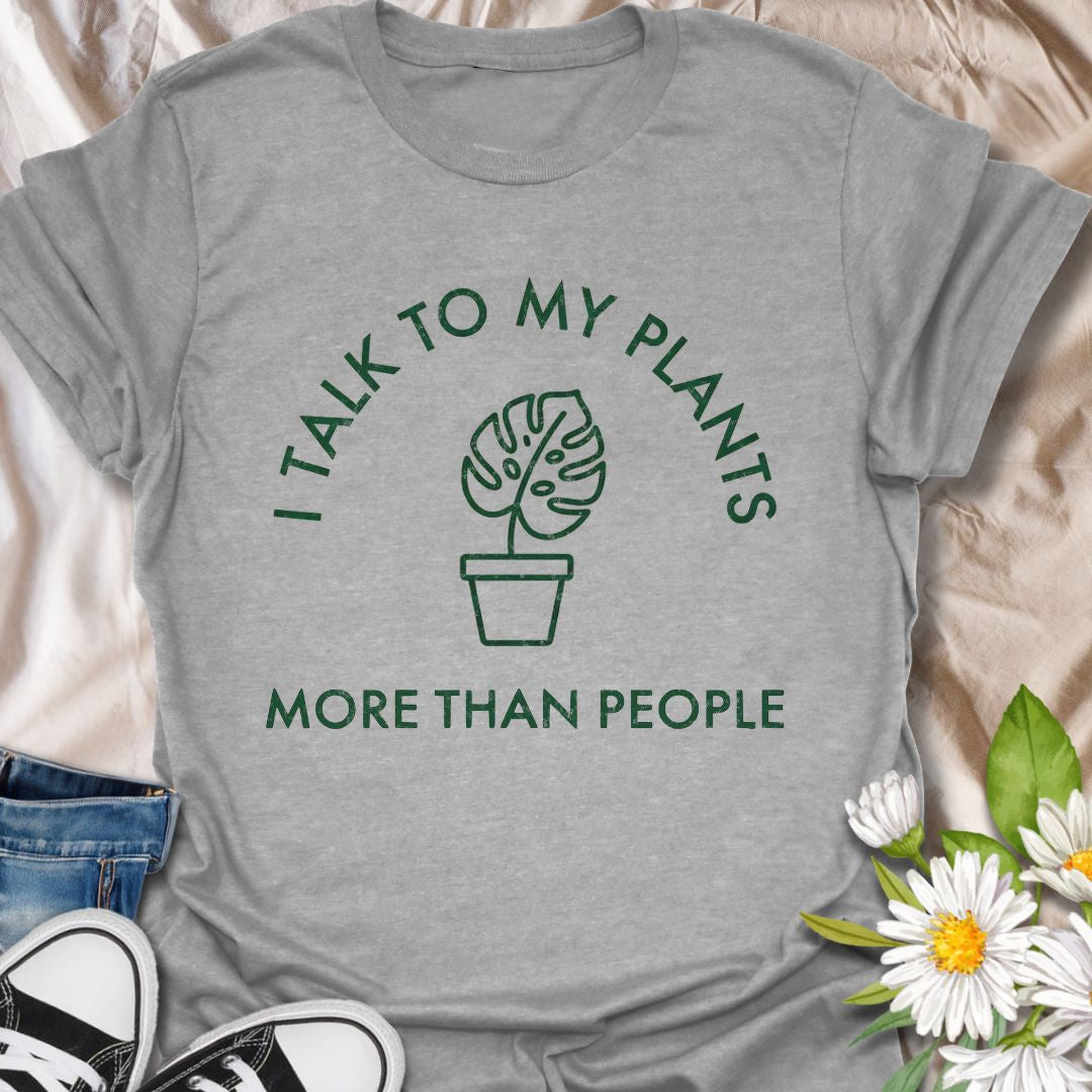 I Talk to My Plants More Than People T-Shirt