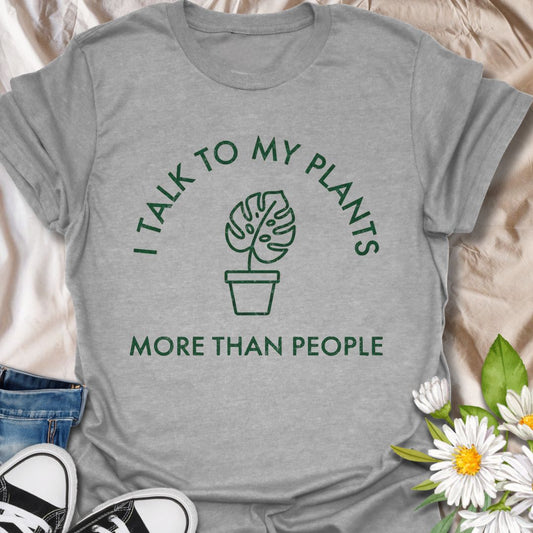 I Talk to My Plants More Than People T-Shirt
