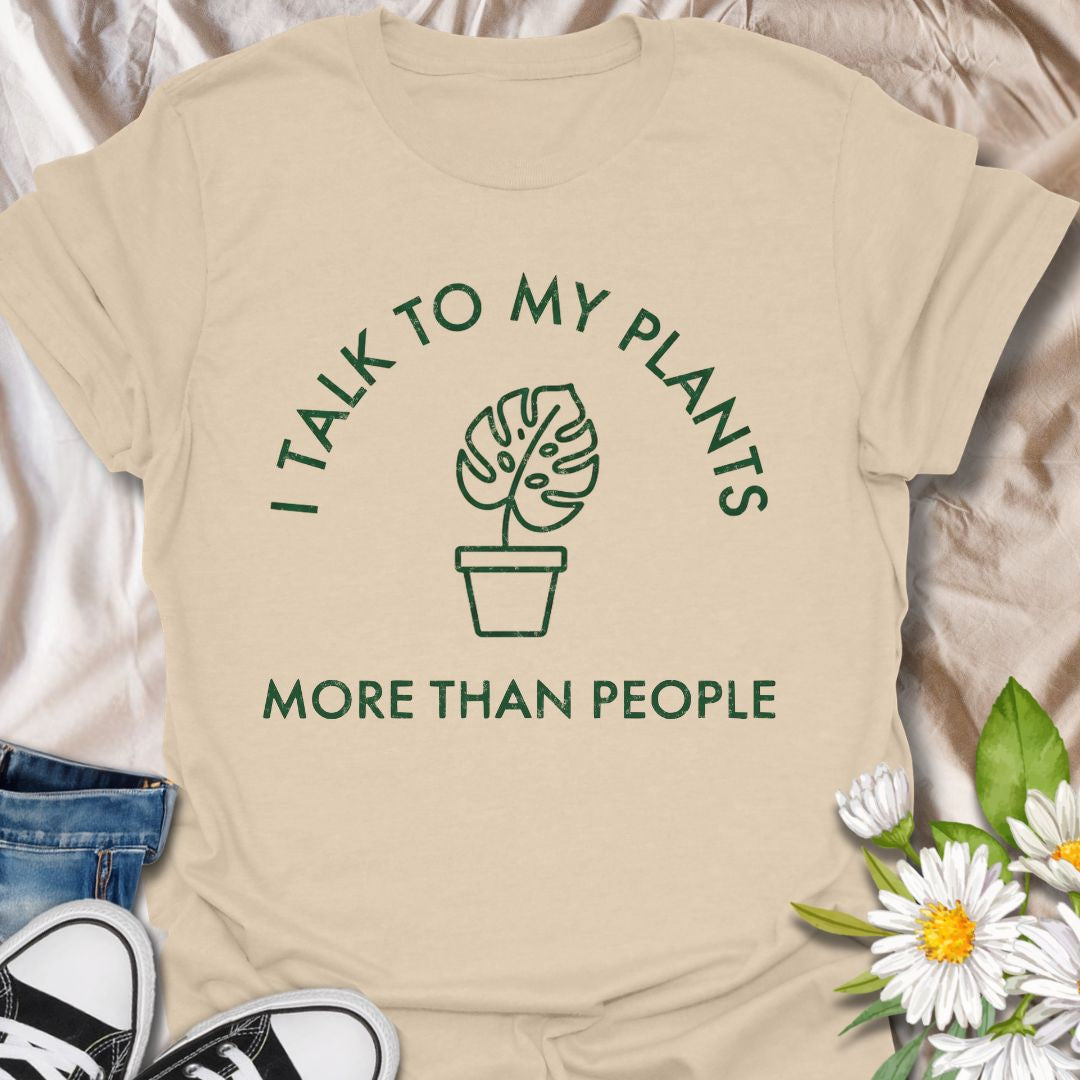 I Talk to My Plants More Than People T-Shirt