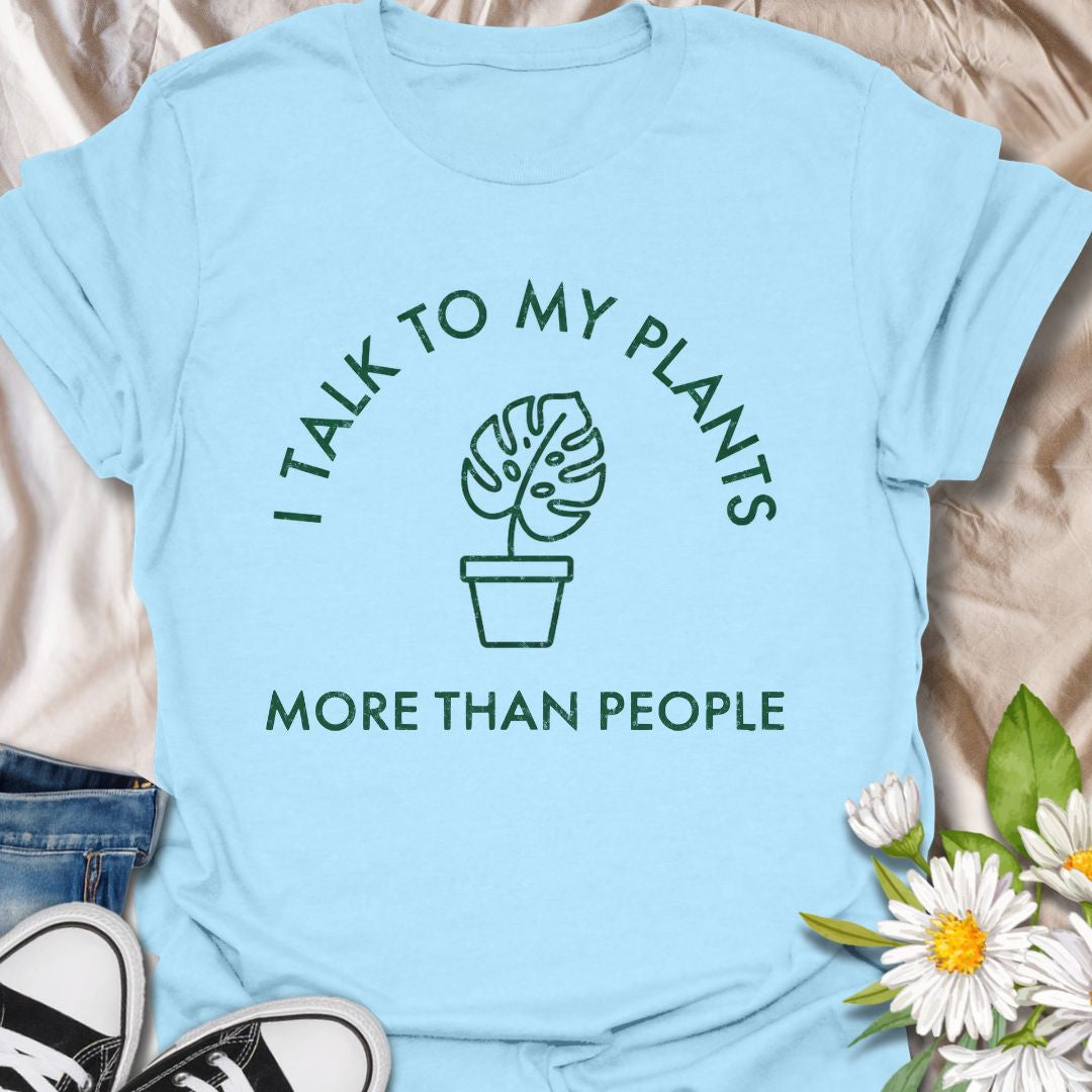 I Talk to My Plants More Than People T-Shirt