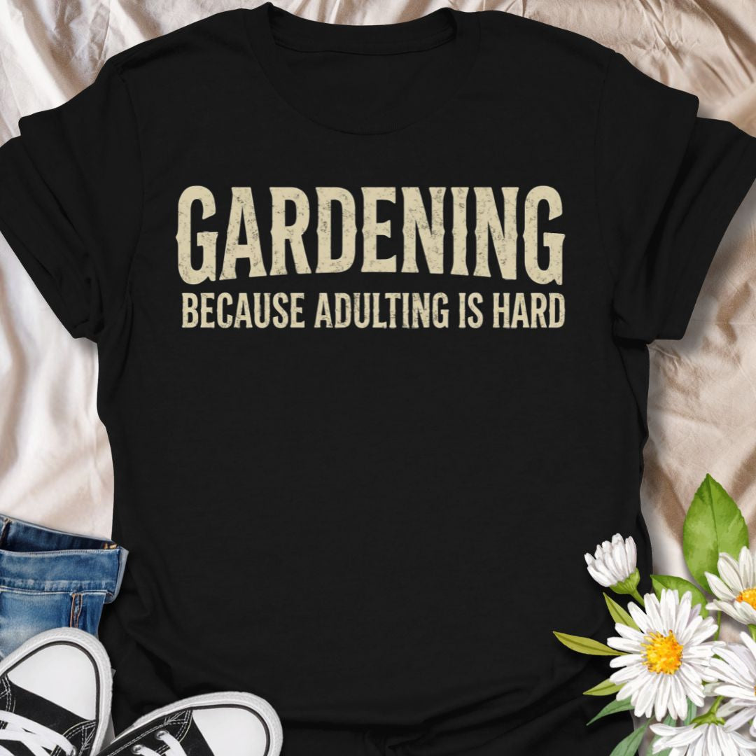 Funny gardening t-shirt featuring the phrase “Gardening Because Adulting Is Hard.” A relatable tee for gardeners, plant lovers, backyard growers, and anyone who would rather be outside with plants than dealing with everyday responsibilities.