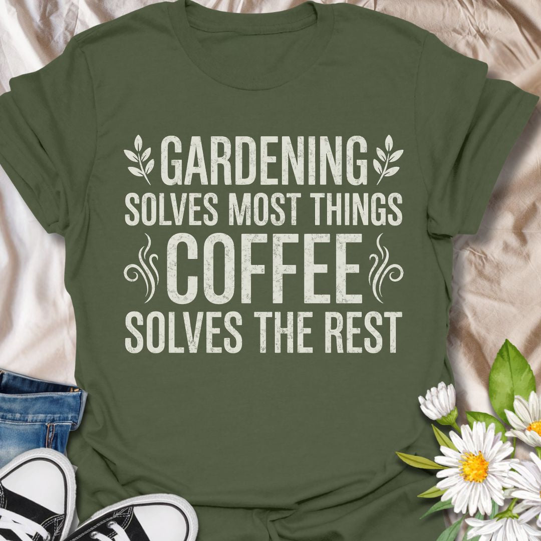 Funny gardening t-shirt featuring the phrase “Gardening Solves Most Things, Coffee Solves the Rest.” A relatable tee for gardeners, plant lovers, coffee fans, and anyone who knows the best days start with caffeine and end with a little time in the garden.