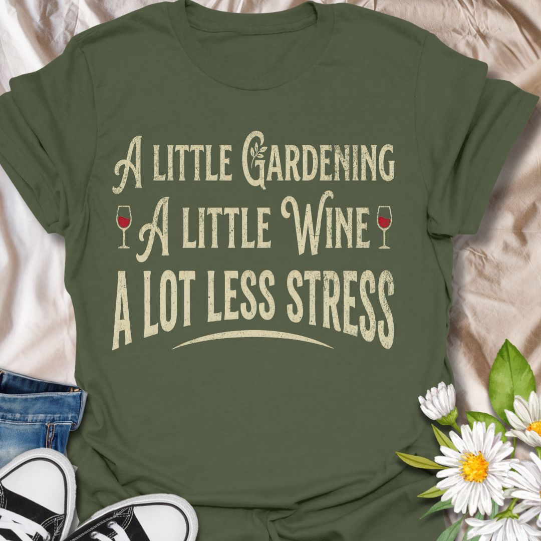 Funny gardening t-shirt featuring the phrase “A Little Gardening, A Little Wine, A Lot Less Stress.” A playful tee for gardeners, plant lovers, and wine fans who know the perfect recipe for a better day includes fresh air, growing things, and a well-earned glass of wine.