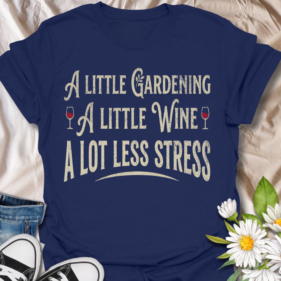 Funny gardening t-shirt featuring the phrase “A Little Gardening, A Little Wine, A Lot Less Stress.” A playful tee for gardeners, plant lovers, and wine fans who know the perfect recipe for a better day includes fresh air, growing things, and a well-earned glass of wine.