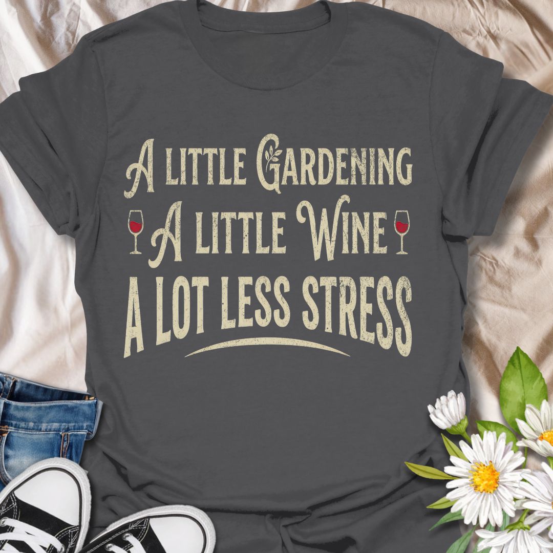 Funny gardening t-shirt featuring the phrase “A Little Gardening, A Little Wine, A Lot Less Stress.” A playful tee for gardeners, plant lovers, and wine fans who know the perfect recipe for a better day includes fresh air, growing things, and a well-earned glass of wine.