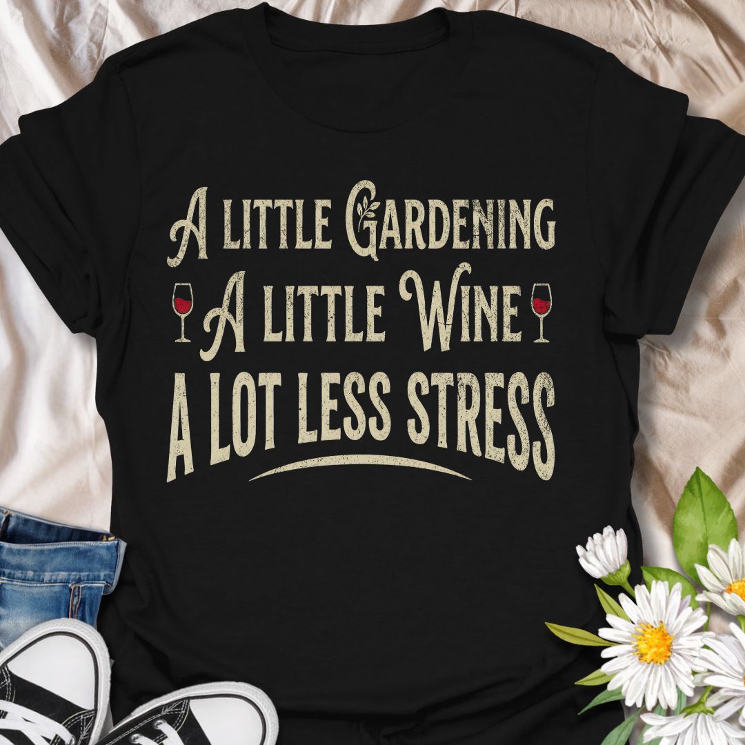Funny gardening t-shirt featuring the phrase “A Little Gardening, A Little Wine, A Lot Less Stress.” A playful tee for gardeners, plant lovers, and wine fans who know the perfect recipe for a better day includes fresh air, growing things, and a well-earned glass of wine.