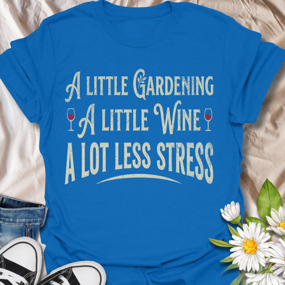 Funny gardening t-shirt featuring the phrase “A Little Gardening, A Little Wine, A Lot Less Stress.” A playful tee for gardeners, plant lovers, and wine fans who know the perfect recipe for a better day includes fresh air, growing things, and a well-earned glass of wine.